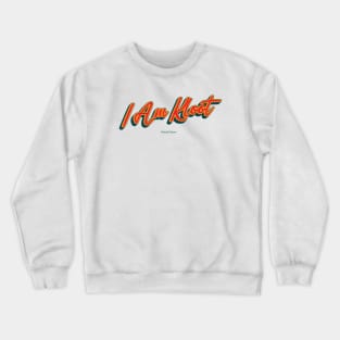 I Am Kloot Crewneck Sweatshirt